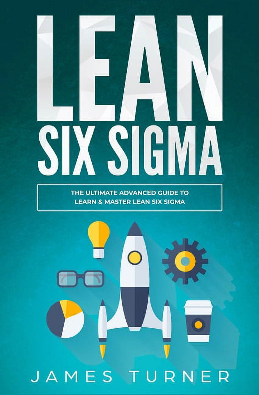 Lean Six Sigma The Ultimate Advanced Guide to Learn Master Lean Six Sigma Paperback Walmart