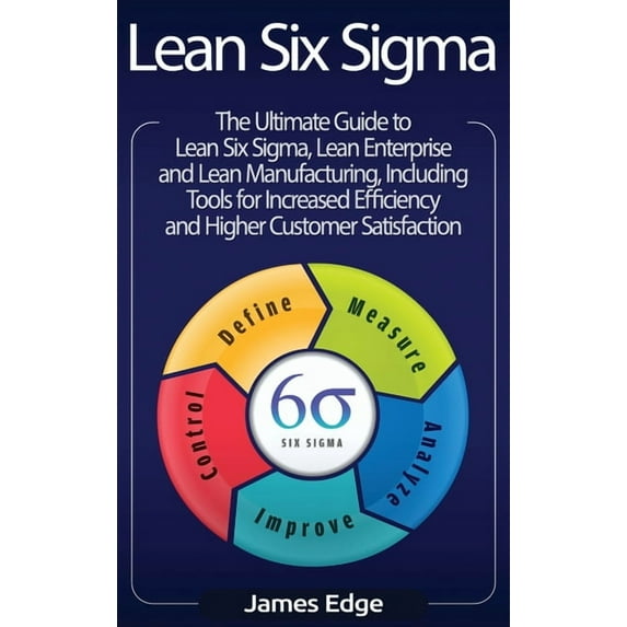 Lean Six Sigma: The Ultimate Guide to Lean Six Sigma, Lean Enterprise, and Lean Manufacturing, with Tools Included for I, (Hardcover)