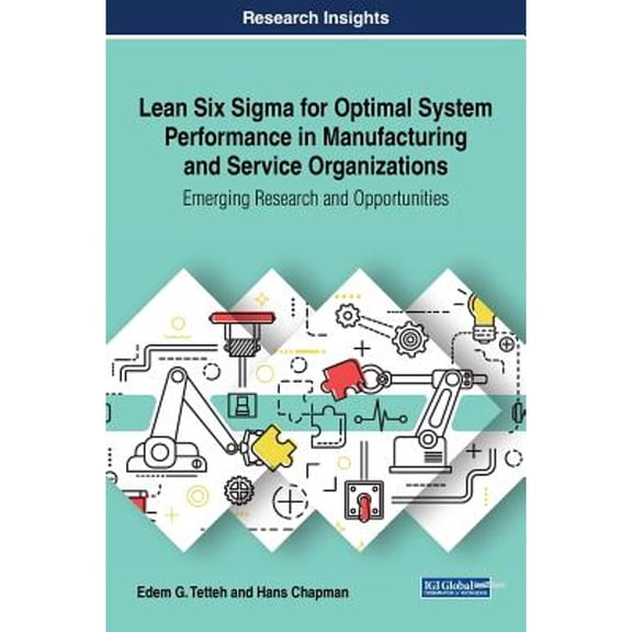 Lean Six Sigma for Optimal System Performance in Manufacturing and Service Organizations: Emerging Research and Opportunities (Hardcover)