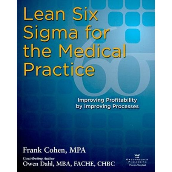 Pre-Owned Lean Six SIGMA for the Medical Practice: Improving Profitability by Improving Processes (Paperback) 0976834391 9780976834397