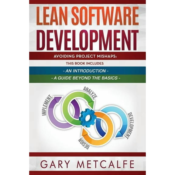 Lean Software Development: 2 Books in 1: Avoiding Project Mishaps: An Introduction + Avoiding Project Mishaps: An Intermediate Guide (Paperback)