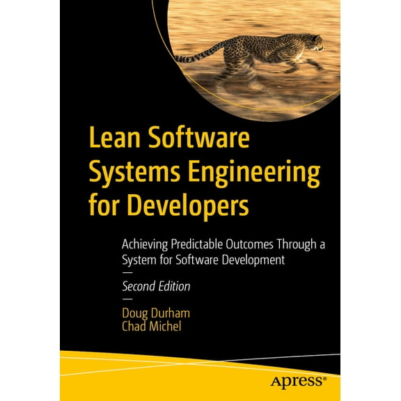 Lean Software Systems Engineering for Developers: Achieving Predictable Outcomes Through a System for Software Developme, (Paperback)