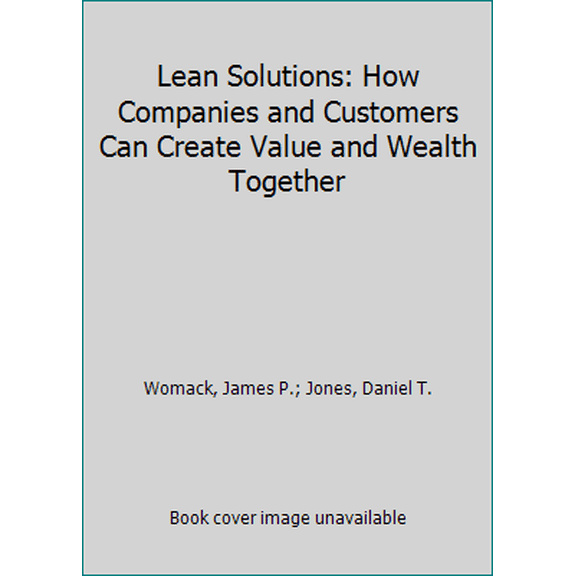 Pre-Owned Lean Solutions: How Companies and Customers Can Create Value and Wealth Together (Hardcover) 0743277783 9780743277785