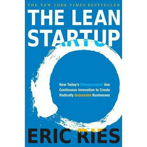 Lean Startup : How Today's Entrepreneurs Use Continuous Innovation to Create Radically Successful Businesses