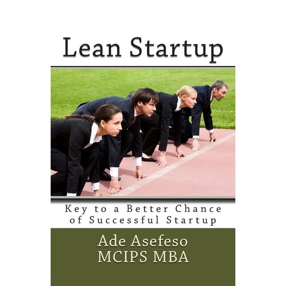 Lean Startup: Key to a Better Chance of Successful Startup Paperback 1499774583 9781499774580 Ade Asefeso MCIPS MBA