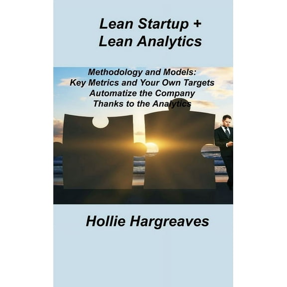 Lean Startup + Lean Analytics: Methodology and Models: Key Metrics and Your Own Targets Automatize the Company Thanks to the Analytics  Hardcover  1803036893 9781803036892 Hollie Hargreaves