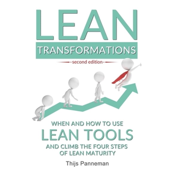 Pre-Owned Lean Transformations: When and how to use lean tools and climb the four steps of lean maturity