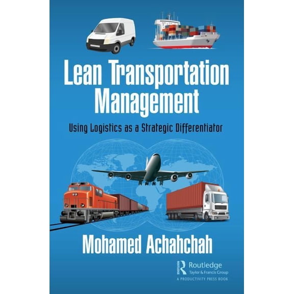 Lean Transportation Management: Using Logistics as a Strategic Differentiator, (Hardcover)