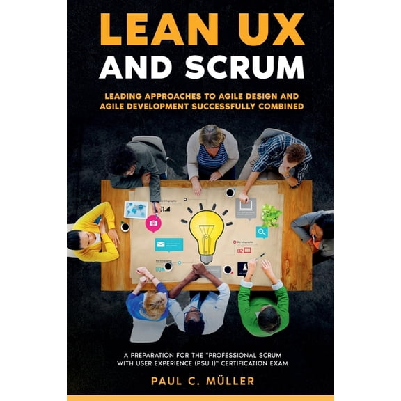 Lean UX and Scrum - Leading Approaches to Agile Design and Agile Development Successfully Combined, (Paperback)