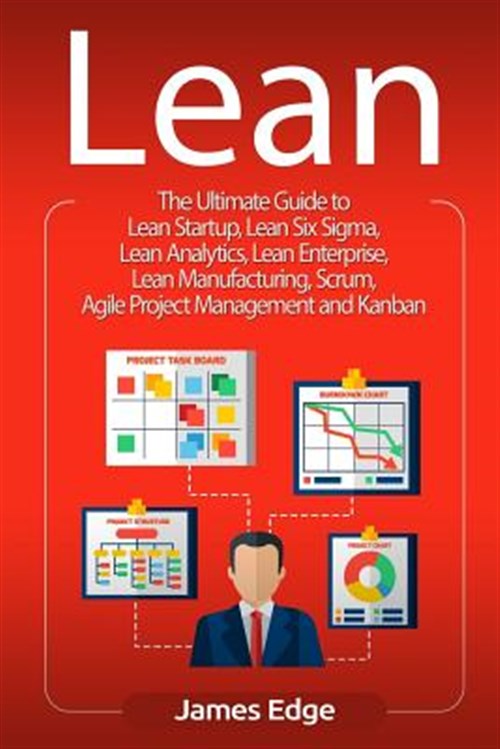 Lean: The Ultimate Guide to Lean Startup, Lean Six Sigma, Lean ...