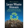 thumbnail image 1 of Lean Waste Stream: Reducing Material Use and Garbage Using Lean Principles, (Paperback), 1 of 1