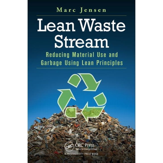 Lean Waste Stream: Reducing Material Use and Garbage Using Lean Principles, (Paperback)