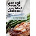 thumbnail image 1 of Lean and Green Air Fryer Meat Cookbook: An Innovative Diet Plan to Stay Fit and Healthy, (Paperback), 1 of 1