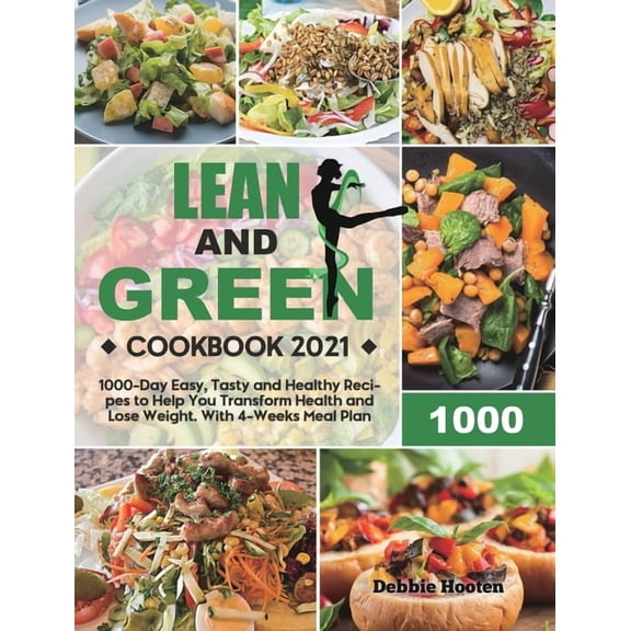 Lean and Green Cookbook: 1000-Day Easy, Tasty and Healthy Recipes to Help You Transform Health and Lose Weight. With 4-W, (Hardcover)