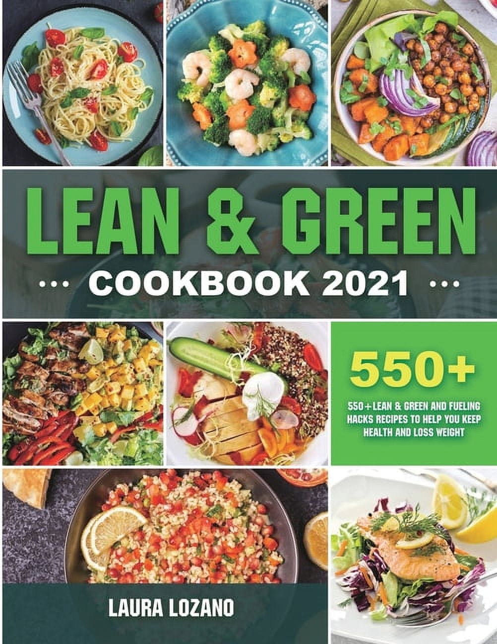 Lean and Green Cookbook 2021: 550+ Lean & Green and Fueling Hacks ...