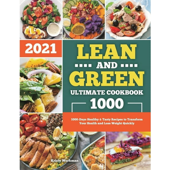 Lean and Green Ultimate Cookbook 2021: 1000-Days Healthy & Tasty Recipes to Transform Your Health and Lose Weight Qu, (Paperback)