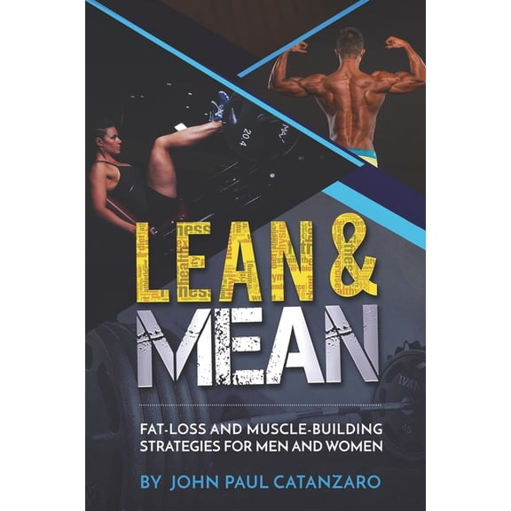 Lean and Mean: Fat-Loss and Muscle-Building Strategies for Men and Women (Paperback) by John Paul Catanzaro