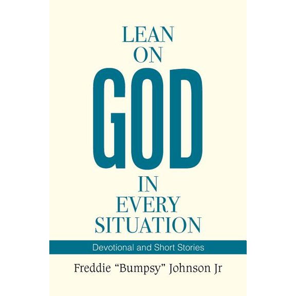 Lean on God in Every Situation : Devotional and Short Stories