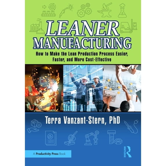 Leaner Manufacturing: How to Make the Lean Production Process Easier, Faster, and More Cost-Effective., (Hardcover)