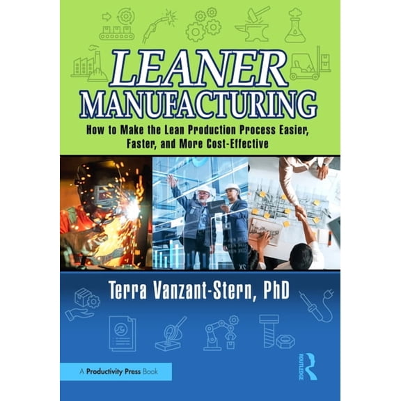 Leaner Manufacturing: How to Make the Lean Production Process Easier, Faster, and More Cost-Effective., (Paperback)
