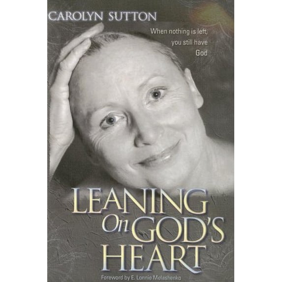 Pre-Owned Leaning on God's Heart: When Nothing Is Left You Still Have God (Paperback 9780812704334) by Carolyn Sutton