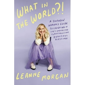 What in the World?!: A Southern Woman's Guide to Laughing at Life's Unexpected Curveballs and Beautiful Blessings (Hardcover)