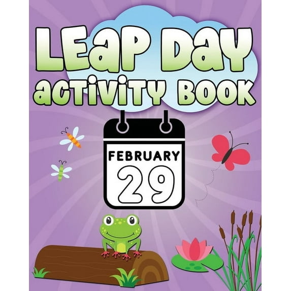 Leap Day Activity Book February 29: Fun Leap Year Activity Book for Ages 6-10 featuring Coloring Pages, Mazes, Sudoku, Hangman, Leap Tac Toe and More! (Paperback)