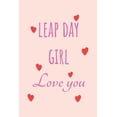 thumbnail image 1 of Leap Day Girl Love you: Special leap year anniversary gifts for your loved ones, cute leap day gift for girls, boys, woman and men, greeting card alternative (Paperback), 1 of 1