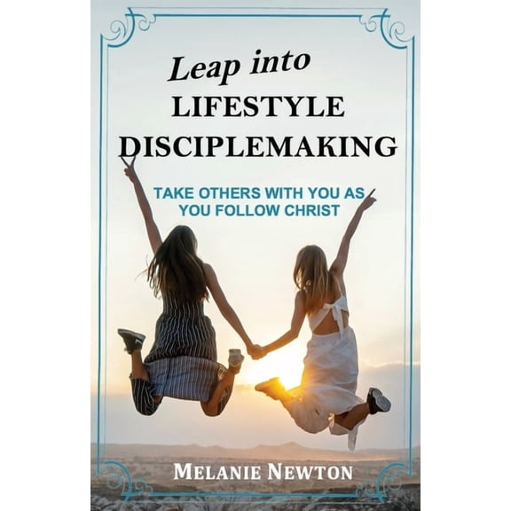 Leap into Lifestyle Disciplemaking: Take others with you as you follow Christ, (Paperback)