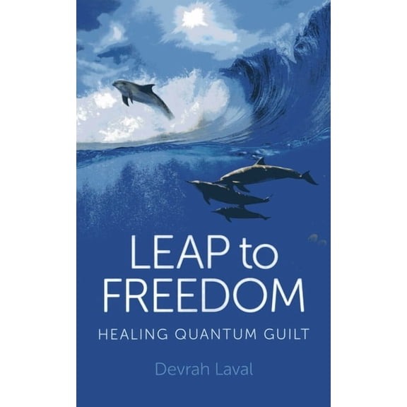Leap to Freedom: Healing Quantum Guilt, (Paperback)