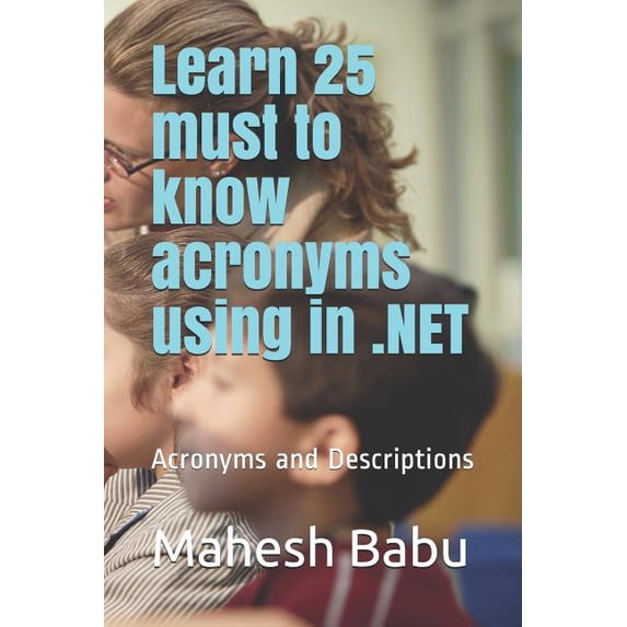 Learn 25 Must to Know Acronyms Using in .Net: Acronyms and Descriptions, (Paperback)