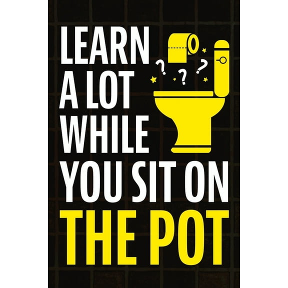 Learn A Lot While You Sit On The Pot: Fascinating Trivia and Fun Facts About Science, History, Sports, Pop Culture, Tech, (Paperback)