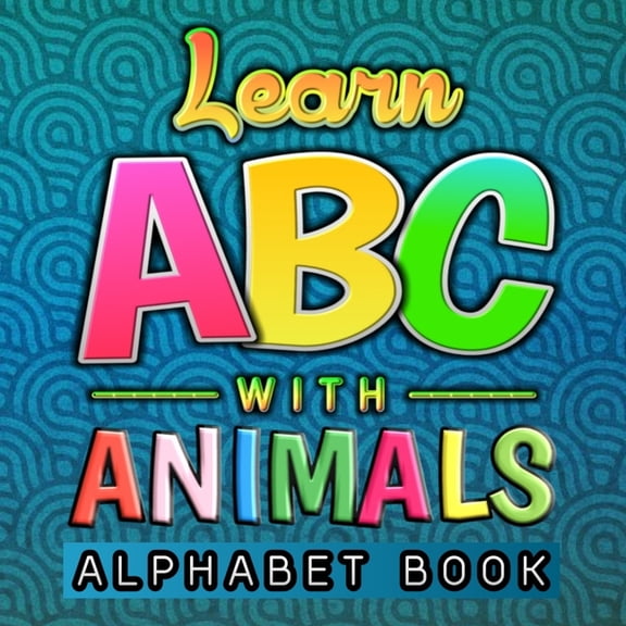 Learn ABC With Animals Alphabet Book : Funny Basic Alphabet Animal Book for Preschool Pre K Kindergarten Childrens And Kids Ages 3-6 - Gift For 3,4,5,6 Year Old Preschoolers ABC Learn Alphabet Letters (Paperback)