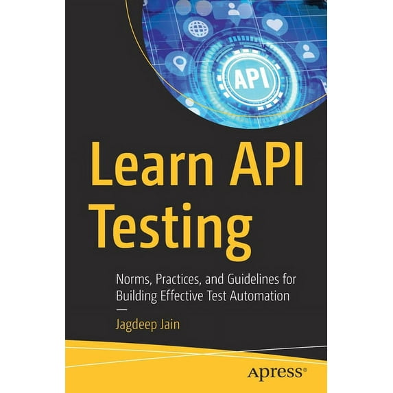 Learn API Testing: Norms, Practices, and Guidelines for Building Effective Test Automation, (Paperback)