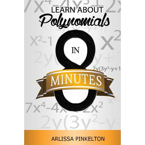 Learn About Polynomials In 8 Minutes (Paperback) by Arlissa Pinkelton