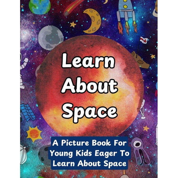 Learn About Space: A Picture Book For Young Kids Eager To Learn About Space, (Paperback)