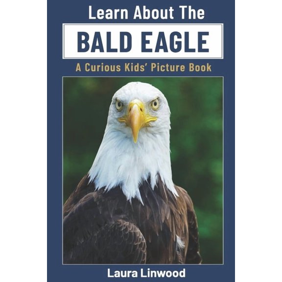 Curious Kids Learn about Books Learn About the Bald Eagle: A Curious Kids' Picture Book, (Paperback)