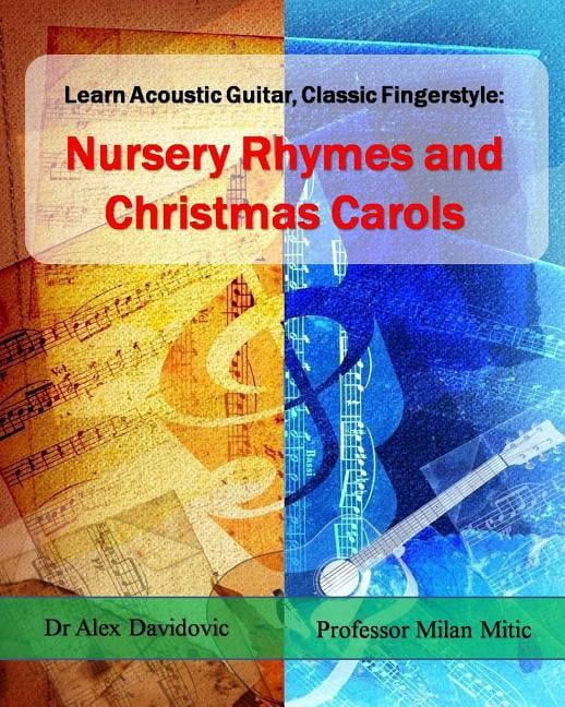 Learn Acoustic Guitar, Classic Fingerstyle: Nursery Rhymes and Christmas Carols (Paperback) by Milan Mitic, Alex Davidovic