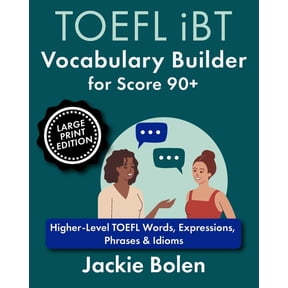 Learn Advanced English: Large Print Book TOEFL iBT Vocabulary Builder for Score 90+: Higher-Level TOEFL Words, Expressions, Phrases & Idioms (Large Print Edi, (Paperback)