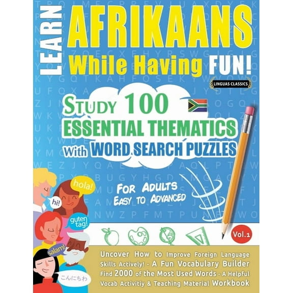 Learn Afrikaans While Having Fun! - For Adults: Easy to Advanced - Study 100 Essential Thematics with Word Search Puzzle, (Paperback)