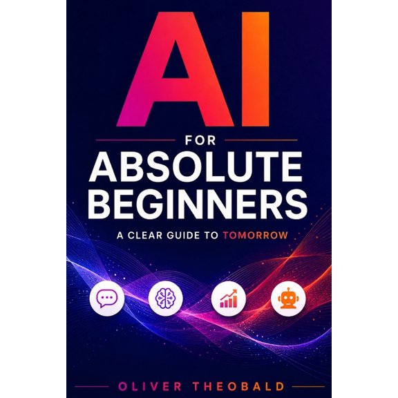 Learn AI & Python for Beginners AI for Absolute Beginners: A Clear Guide to Tomorrow, (Paperback)