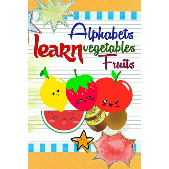 Learn Alphabets Vegetables Fruits: For Kids, Simple Illustrations For Learning Fruits, Vegetables And Alphabets (Paperback)