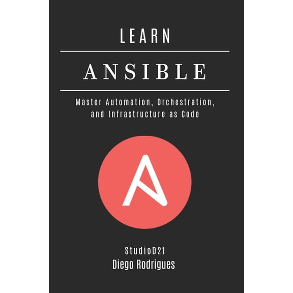 Infrastructure & Automation Learn Ansible: Master Automation, Orchestration, and Infrastructure as Code, Book 2, (Paperback)