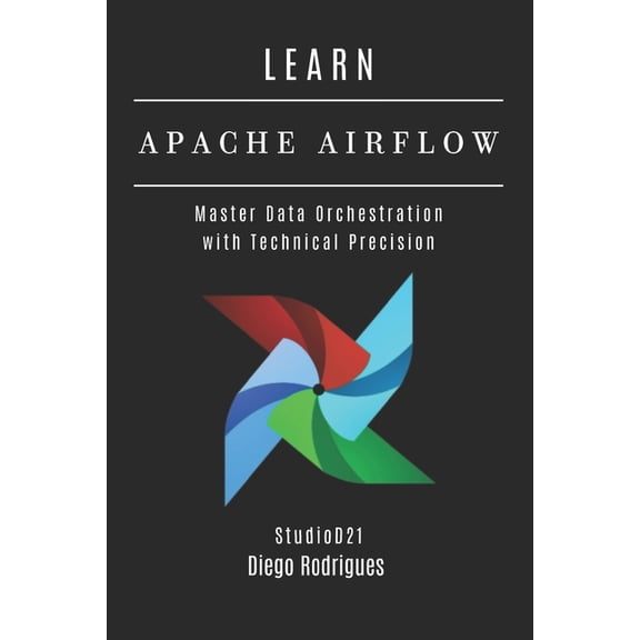 Data Extreme USA Learn Apache Airflow: Master Data Orchestration with Technical Precision, Book 4, (Paperback)