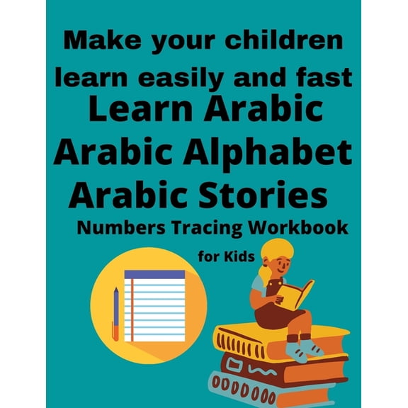 Learn Arabic For Kids, Arabic Stories For Kids, Arabic Alphabet And Numbers Tracing Workbook: Make Your Children Learn E