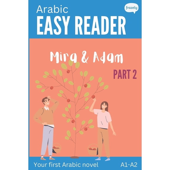 Learn Arabic with Easy Stories Arabic Easy Reader - Mira & Adam II: Engaging Story for Beginners (A1-A2) with Full Arabic to English Translation, Book 2, (Paperback)