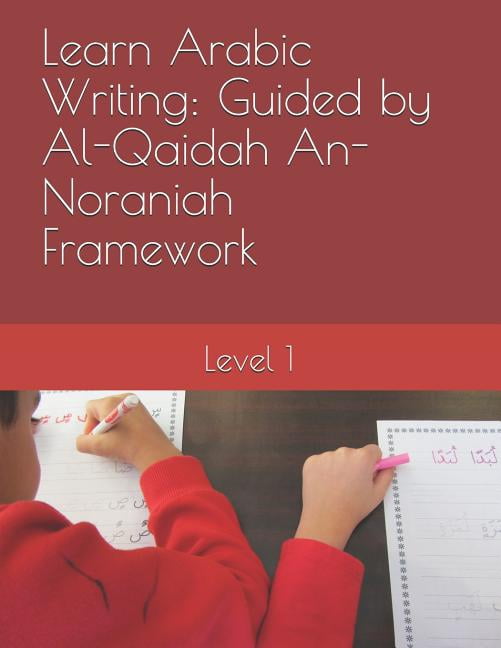 Learn Arabic Writing Guided by Al-Qaidah An-Noraniah Framework: Level 1 ...