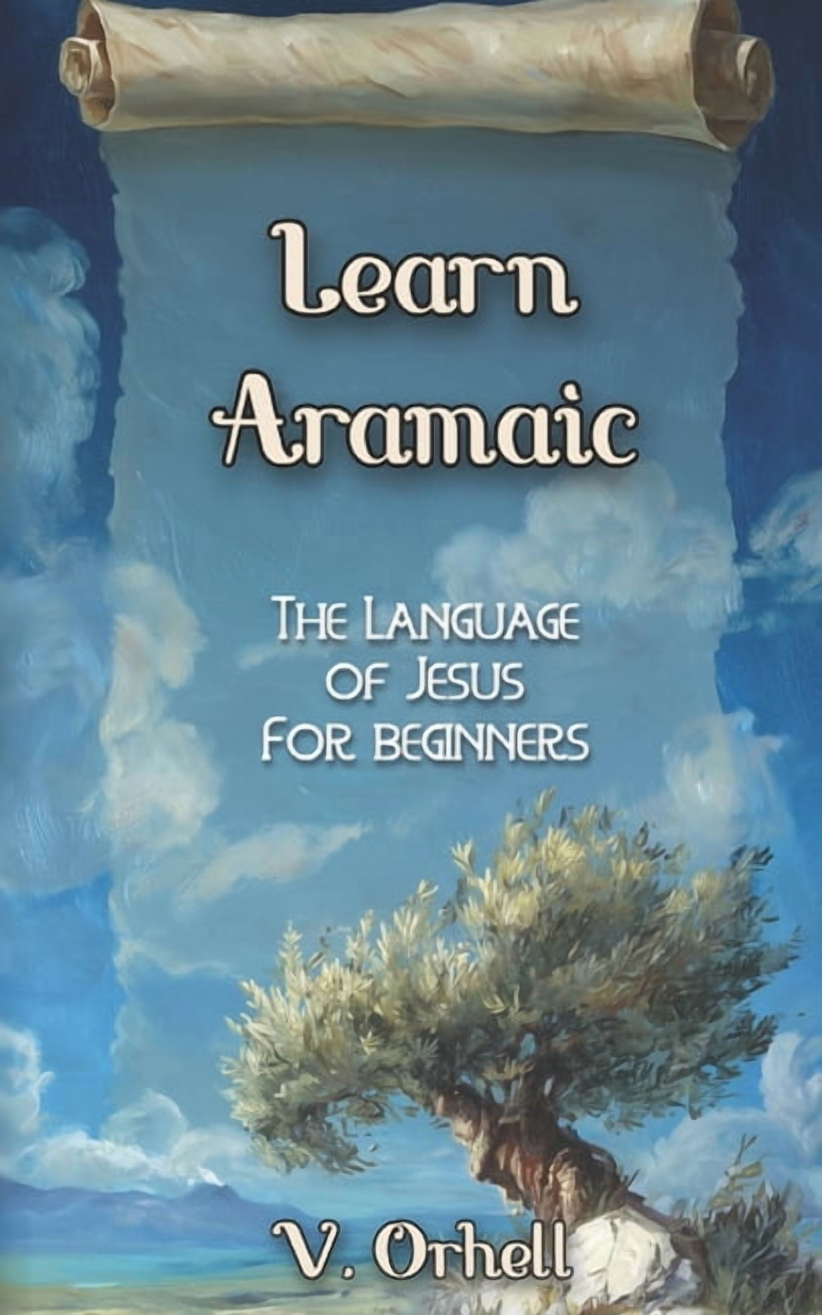 Learn Aramaic Learn Aramaic: Language of Jesus for Beginners, Book 1, (Paperback)