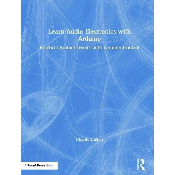 Learn Audio Electronics with Arduino: Practical Audio Circuits with Arduino Control, (Hardcover)
