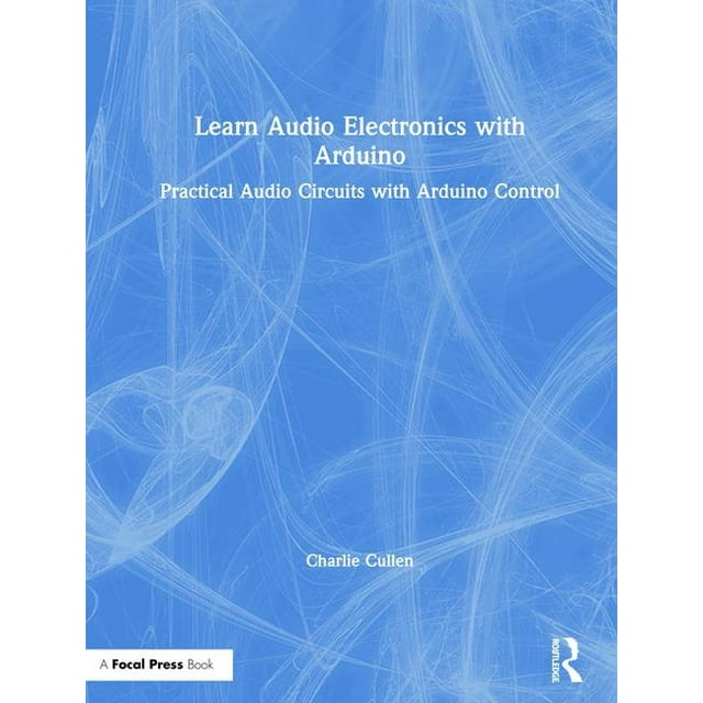 Learn Audio Electronics with Arduino: Practical Audio Circuits with ...
